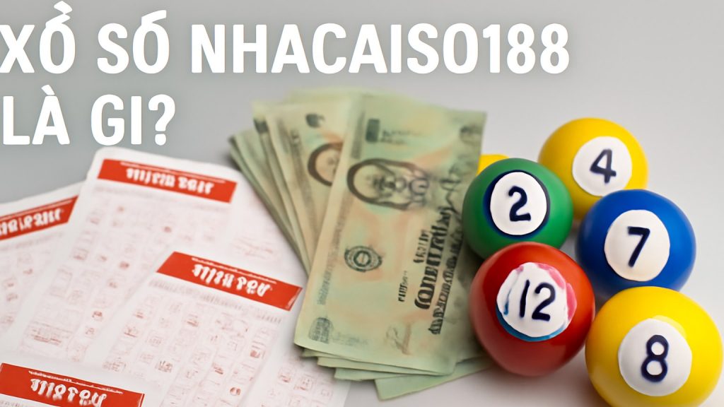 Xổ số Nhacaiso188 là gì? Minh họa: Xổ số Nhacaiso188 là gì?